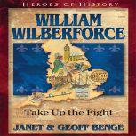William Wilberforce Take Up The Fight, Janet Benge