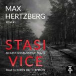 Stasi Vice An East German Crime Novel, Max Hertzberg