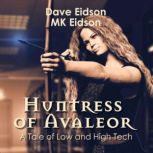 Huntress of Avaleor: A Tale of Low and High Tech, Dave Eidson