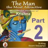 The Man the Most Attractive :  Wonderful Stories of Krishna -  Part 2, Dr. King