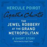 The Jewel Robbery at the Grand Metropolitan A Hercule Poirot Short Story, Agatha Christie
