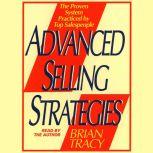 Advanced Selling Strategies The Proven System Practiced by Top Salespeople, Brian Tracy