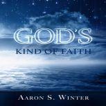 God's Kind of Faith, Aaron S. Winter