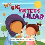 My Big Sister's Hijab My Journey to Learning About Hijab and Loving It, The Sincere Seeker Collection