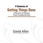 A Summary of Getting Things Done The Art of Stress-Free Productivity