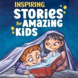 Inspiring Stories for Amazing Kids A Motivational Book full of Magic and Adventures about Courage, Self-Confidence and the importance of believing in your dreams, Nadia Ross