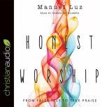 Honest Worship From False Self to True Praise, Manuel Luz