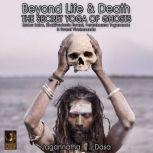 Beyond Life and Death; The Secret Yoga of Ghosts; Meher Baba, Bhaktivedanta Swami, Paramhamsa Yogananda and Swami Vivekananda, Jagannatha Dasa
