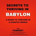 Secrets To Thriving In Babylon, Tim Paskert