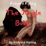 Rudyard Kipling: The Jungle Book A boy is raised by wolves in the Indian jungle, Rudyard Kipling