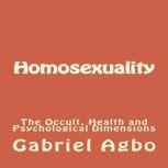 Homosexuality: The Occult, Health and Psychological Dimensions (Second Edition), Gabriel Agbo