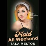 Maid All Weekend Dirty Billionaire Boss, Tala Melton
