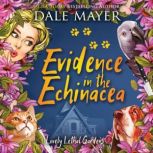 Evidence in the Echinacea Book 5: Lovely Lethal Gardens, Dale Mayer