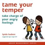 Tame Your Temper Take Charge of Your Angry Feelings, Lynda Hudson