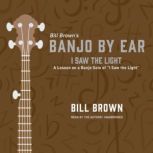 I Saw the Light A Lesson on a Banjo Solo of “I Saw the Light” , Bill Brown