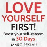 Love Yourself First! Boost your self-esteem in 30 Days, Marc Reklau