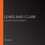 Lewis and Clark Discover the Life of an Explorer, Trish Kline