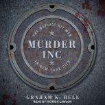Murder, Inc. The Mafia's Hit Men in New York City, Graham K. Bell