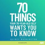 70 Things Your 70-Year-Old Self Wants You To Know Life Lessons and Life Hacks To Save You From A Lifetime of Regret