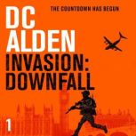 INVASION DOWNFALL A War & Military Action Thriller, DC Alden
