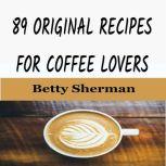 89 Original Recipes for Coffee Lovers