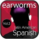 Rapid Spanish (Latin American), Vol. 3, Earworms Learning