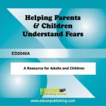 Helping Parents and Children Understand Fears A Resource for Adults and Children, EDCON Publishing