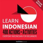 Everyday Indonesian for Beginners - 400 Actions & Activities, Innovative Language Learning