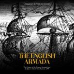 The English Armada: The History of the Counter Armada Sent by Queen Elizabeth to Spain in 1589, Charles River Editors