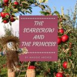 The Scarecrow and the Princess From spoilt prince to humble scarecrow, What now?, Maggie Archer