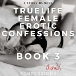 True Life Female Erotic Confessions, Aural Confessions