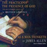 The Practice of the Presence of God and As a Man Thinketh, Brother Lawrence and James Allen