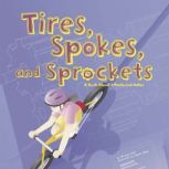 Tires, Spokes, and Sprockets A Book About Wheels and Axles, Michael Dahl