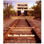 Product Manager Product Success How to Keep Your Product on Track and Make it Become a Success!, Dr. Jim Anderson
