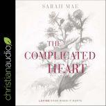 The Complicated Heart Loving Even When It Hurts, Sarah Mae