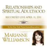 Relationships and Spiritual Adulthood with Marianne Williamson, Marianne Williamson