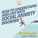 How To Understand and Live With Social Anxiety Disorder