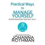 Practical Ways to Manage Yourself Modern Management Made Easy, Book 1, Johanna Rothman