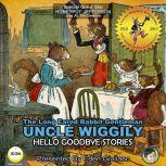 The Long Eared Rabbit Gentleman Uncle Wiggily - Hello Goodbye Stories, Howard R. Garis
