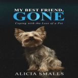 My Best Friend, Gone Coping With the Loss of A Pet, Alicia Smalls