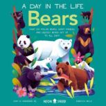 Bears (A Day in the Life) What do Polar Bears, Giant Pandas, and Grizzly Bears Get Up to All Day?, Don Hardeman Jr.