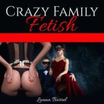 CRAZY FAMILY FETISH Erotic Sex Short Stories,Hard Sex Domination, Dirty Taboo Collection, Anal Sex, Threesome, Gangbang, Bisexual, Lesbian, BDSM, Reverse Harem