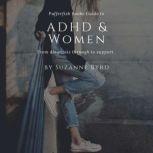 ADHD and Women What typifies ADHD in adult women, how is it different to ADHD in men; and what are the main signs and symptoms of ADHD in women, Suzanne Byrd