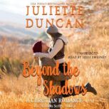 Beyond the Shadows A Christian Romance, Juliette Duncan