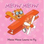 Meow Meow Learns to Fly A Tale of Perseverance and Positivity, Eddie Broom