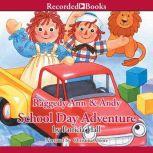 Raggedy Ann and Andy  School Day Adventure