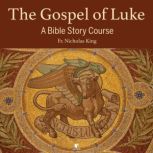 The Gospel of Luke: Audio Course & Free Study Guide, Nicholas King