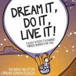 Dream It, Do It, Live It 9 Easy Steps To Making Things Happen For You