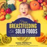 FROM BREASTFEEDING TO SOLID FOODS The best practices to feed your baby