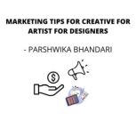 Marketing tips for Creative for artist for designers For beginners newbies, Parshwika Bhandari